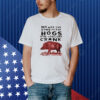 We Are The Sons Of The Hogs You Couldnt Crank Shirt