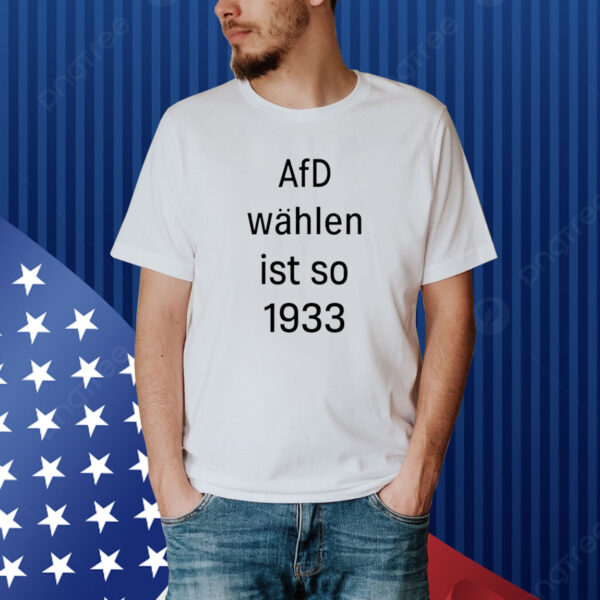 Afd Wahlen Ist So 1993 Shirt