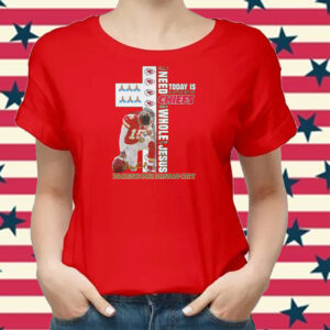 All I Need Today Is A Little Bit Of Chiefs And A Whole Lot Of Jesus Praying For Kansas City Shirts