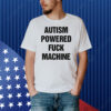 Autism Powered Fuck Machine Shirt