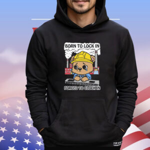 Born To Lock In Forced To Clock In T-Shirt