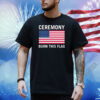 Ceremony Burn This Flag Hoodie Shirt