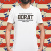 Do Not Let Me Do My Borat Impression No Matter What I Say Shirt