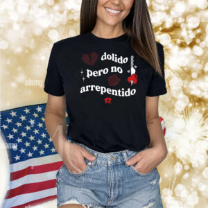 Dolido Pero No Arrepentido Shirts