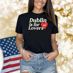 Dublin Is For Love Shirts