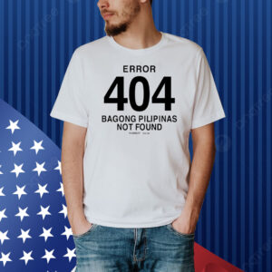 Error 404 Bagong Pilipinas Not Found Shirt