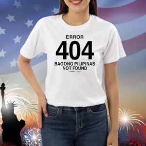 Error 404 Bagong Pilipinas Not Found Shirts