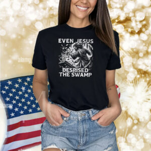 Even Jesus Despised The Swamp Hoodie Shirts