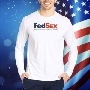 Fed Sex When You Absolutely Need To Get It Overnight TShirts