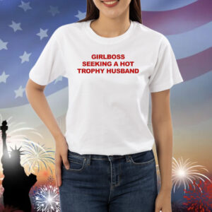 Girlboss Seeking A Hot Trophy Husband Shirts