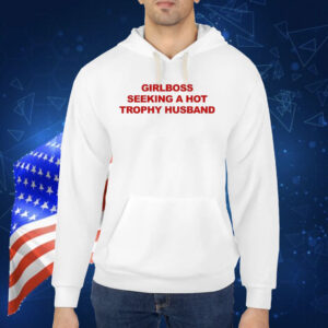 Girlboss Seeking A Hot Trophy Husband TShirt