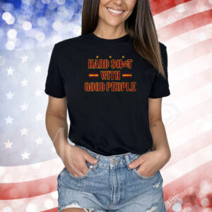 Hard Shit With Good People Shirts