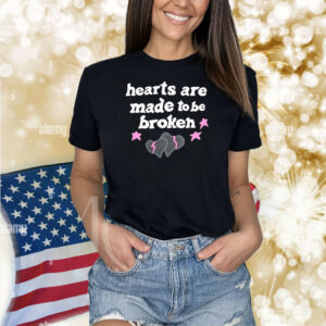 Hearts Are Made To Be Broken Shirts