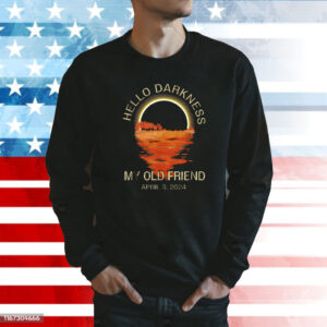 Hello Darkness My Old Friend Solar Eclipse April 08 2024 Sweatshirt