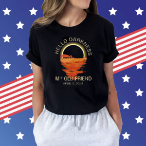 Hello Darkness My Old Friend Solar Eclipse April 08 2024 Shirts