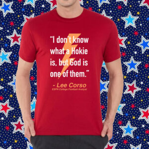 I Don't Know What A Hokie Is But God Is One Of Them Lee Corso Shirt