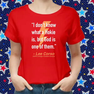 I Don't Know What A Hokie Is But God Is One Of Them Lee Corso ShirtS
