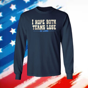 I Hope Both Teams Lose Go Lions Merch Shirts