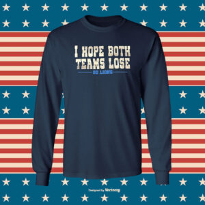 I Hope Both Teams Lose Go Lions Sweat Tee Shirt