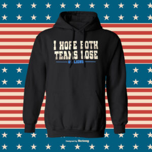 I Hope Both Teams Lose Go Lions SweatShirts