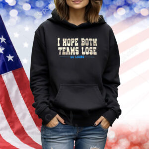 I Hope Both Teams Lose Go Lions TShirts
