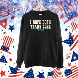 I Hope Both Teams Lose Go Lions TShirt