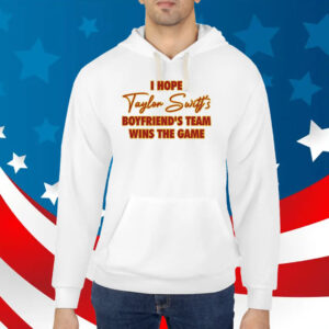 I Hope Taylor Boyfriend’S Team Wins The Game TShirt