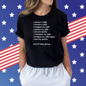I Minted A T00b I Minted A Y00t I Bridged My Y00t I Staked My Y00t T-Shirts