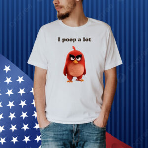 I Poop A Lot Angry Birds Shirt