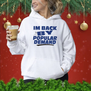 I’m Back By Popular Demand TShirt