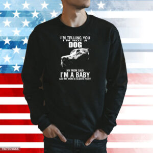 Im Telling You Im Not A Dog Im Not A Dog My Mom Sweatshirt