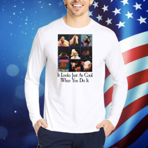 It Looks Just As Cool When You Do It TShirts