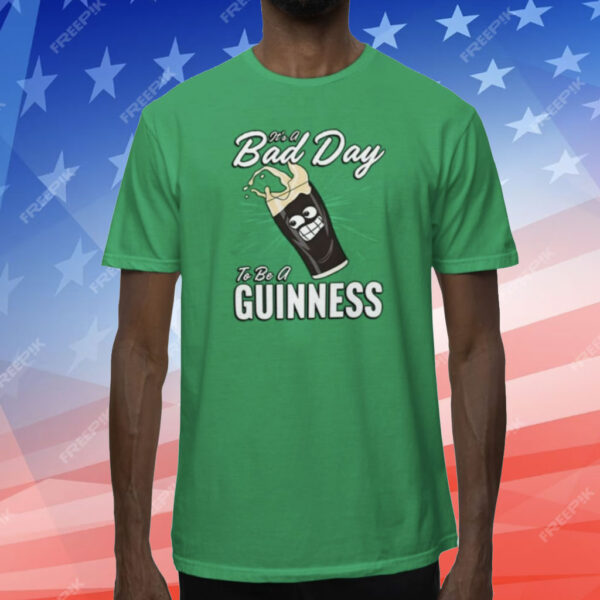 It’s A Bad Day To Be A Guinness Shirt
