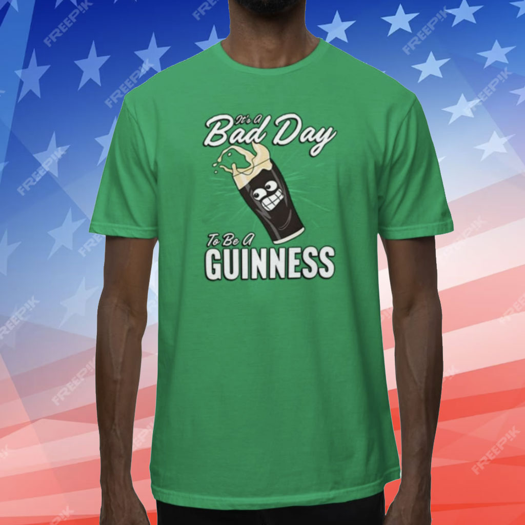 It’s A Bad Day To Be A Guinness Shirt