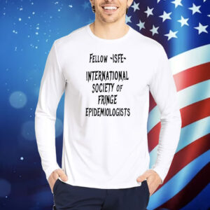 Jay Bhattacharya Wearing Fellow Isfe International Society Of Fringe Epidemiologists Shirt