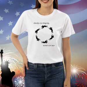 Kinship Over Kingship Womb Over War Shirts