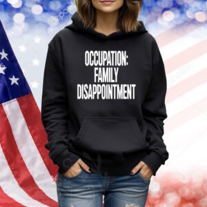 Kiyana Occupation Family Disappointment Hoodie TShirts