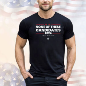 Kyle Mann None Of These Candidates T-Shirt