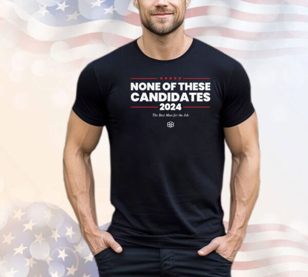 Kyle Mann None Of These Candidates T-Shirt