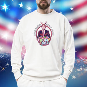 Make Easter Great Again Trump 2024 Sweatshirt
