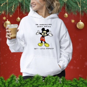 Mickey Mouse The Horrors Are Never Ending Yet I Still Persist Hoodie