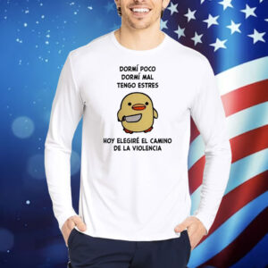 Mónica Dormí Poco Dormí Mal Tengo Estrés Hoy Elegiré El Camino De La Violencia TShirts