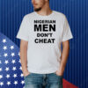 Nigerian Men Don't Cheat Shirt