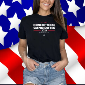None of These Candidates Shirts