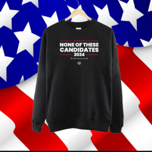 None of These Candidates TShirt