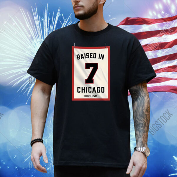 Raised In Chicago 7 Shirt