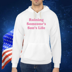 Ruining Someone's Son's Life Hoodie TShirt