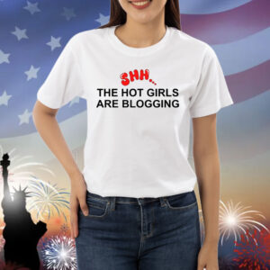 Shh The Hot Girls Are Blogging TShirt