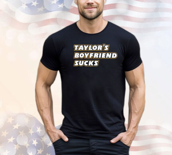 Taylor’s Boyfriend Sucks Shirt