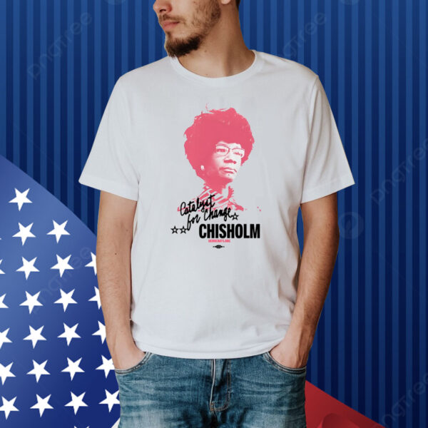 The Democrats Shirley Chisholm Catalyst For Change Shirt